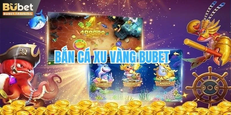 Bắn Cá Xu Vàng BUBET