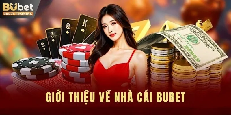 Giới thiệu sơ lược về nhà cái BUBET