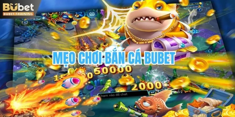 mẹo chơi bắn cá BUBET