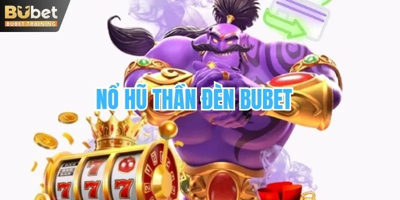 Nổ hũ Thần Đèn BUBET